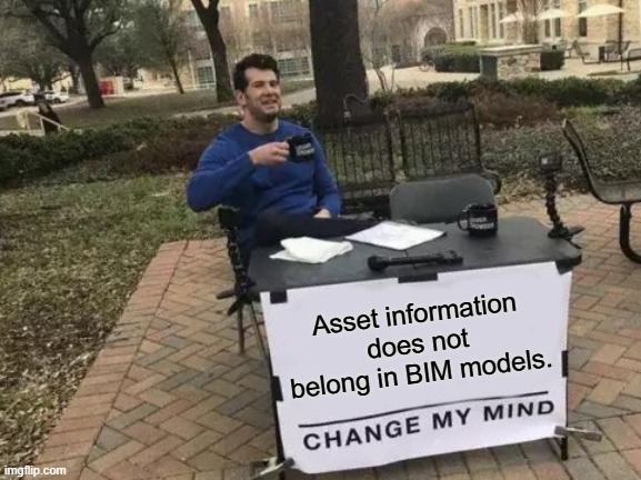 Asset information does not belong in BIM. Change my mind.